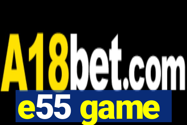 e55 game